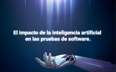 El Impacto de la inteligencia artificial en las pruebas de software